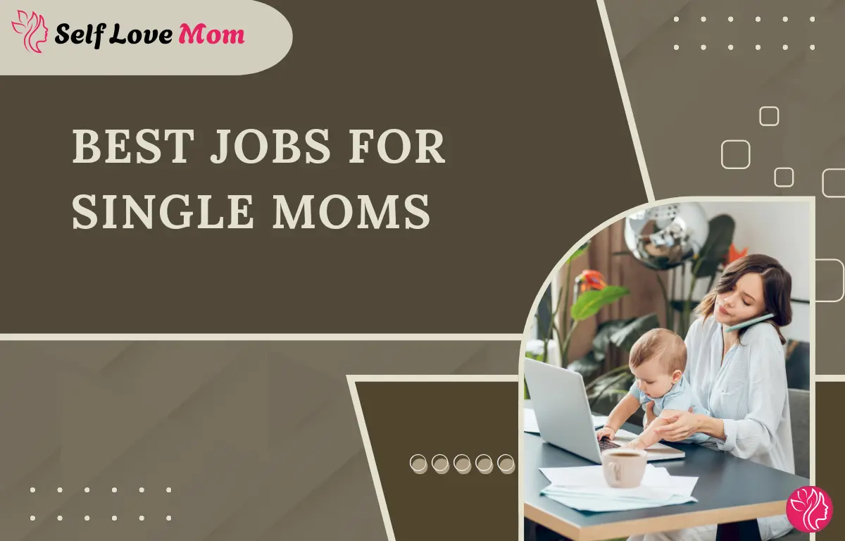 Best Jobs for Single Moms, Flexible Career Options for Single Mothers Balancing Work and Family