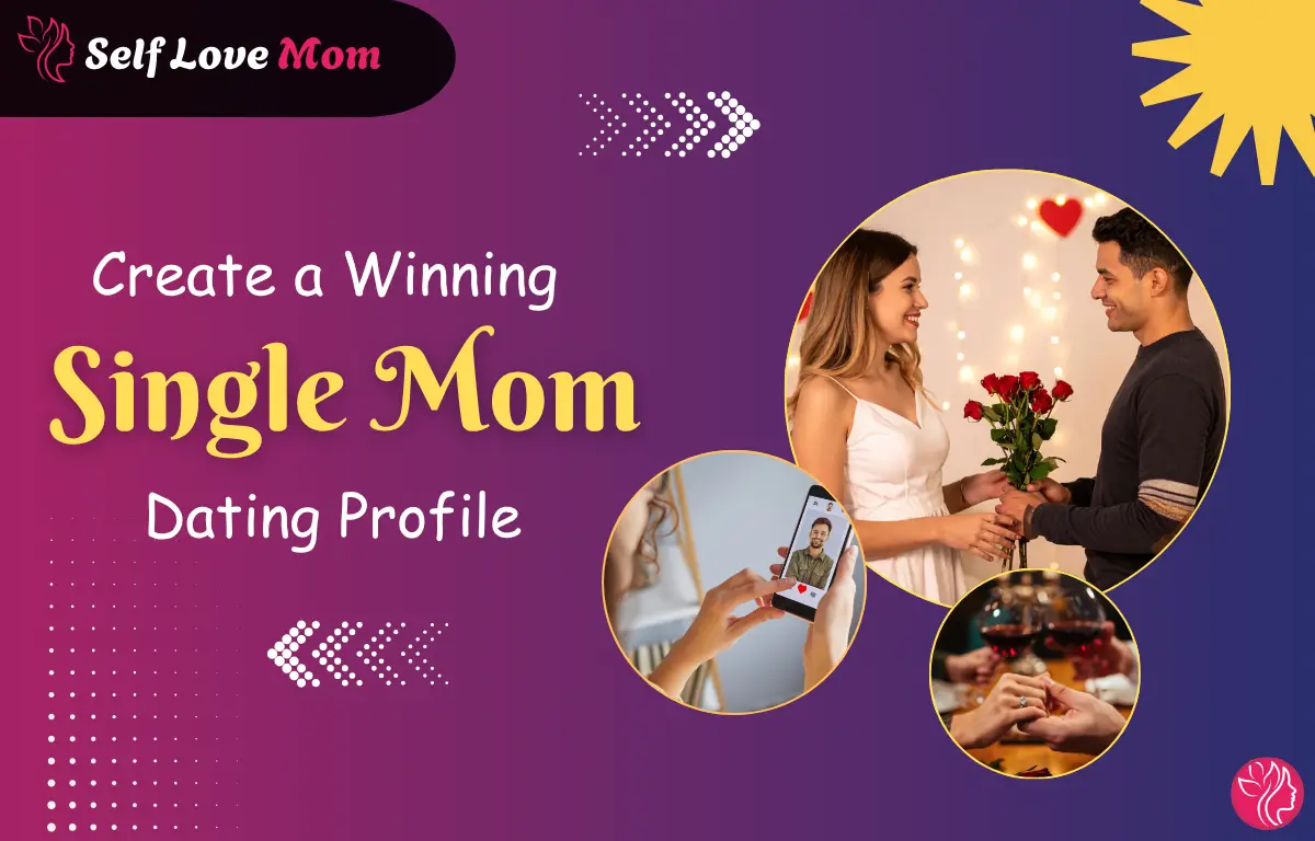 Single mom dating profile tips and examples showing how to create an attractive and confident profile for online dating, Self Love Mom