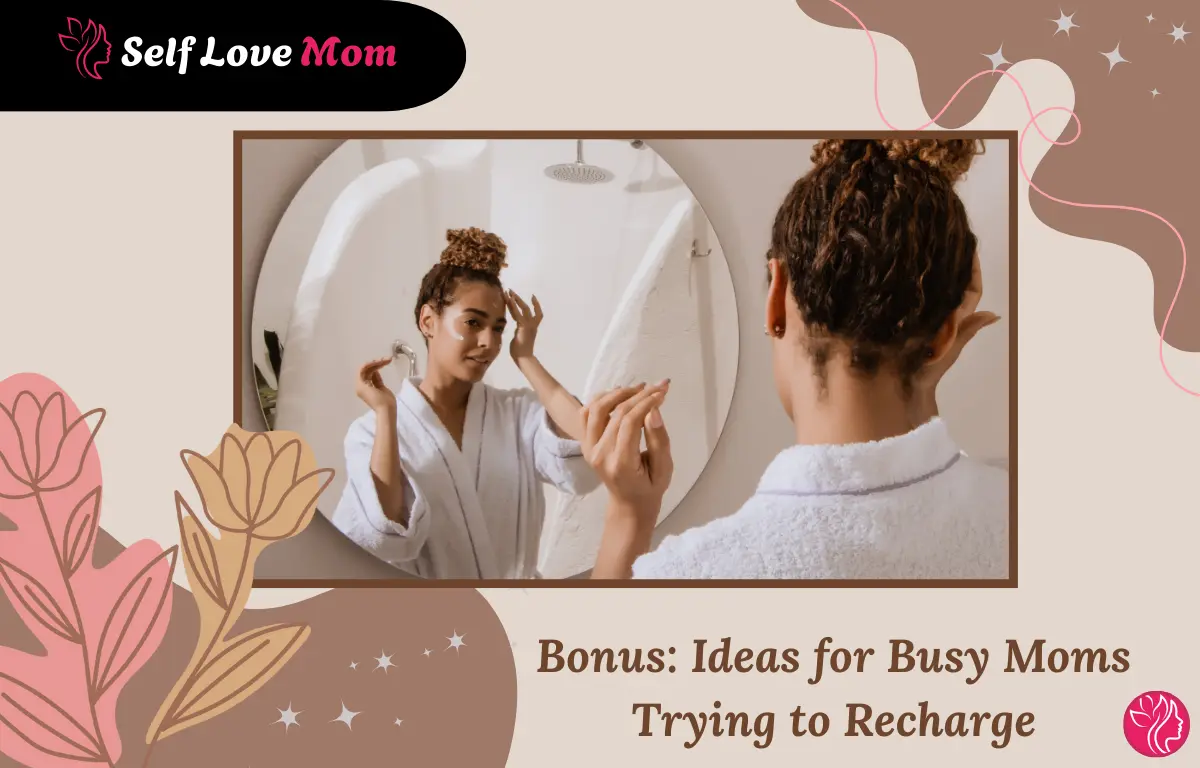 Bonus: Ideas for Busy Moms Trying to Recharge