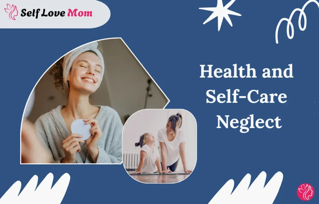 Health and Self-Care Neglect – The Importance of Prioritizing Health for Moms