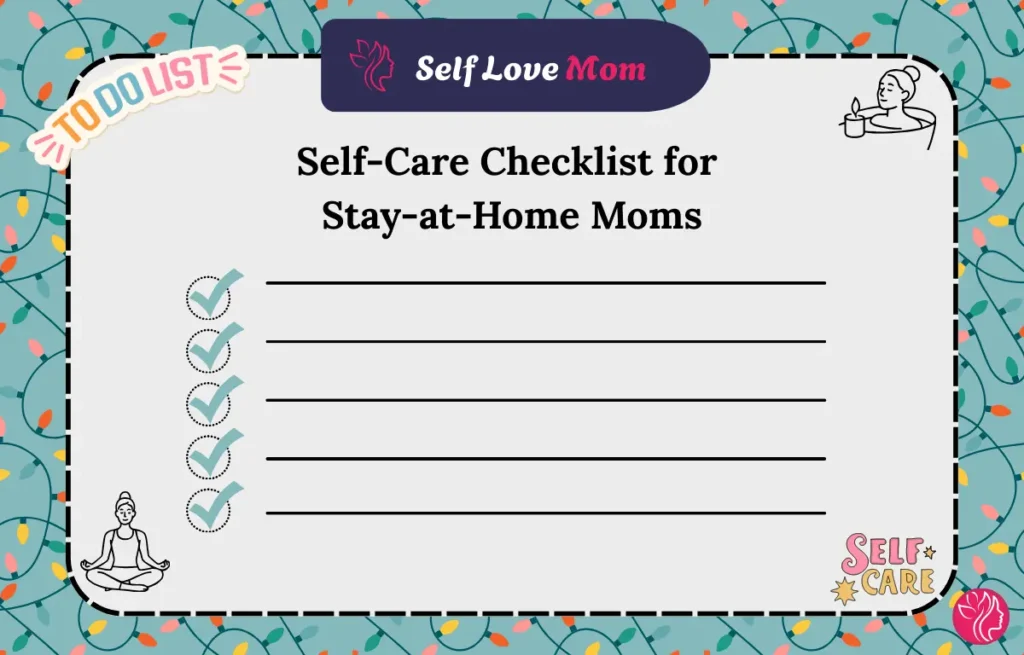 Self-Care Checklist for Stay-at-Home Moms – Simple and Practical Checklist for Prioritizing Your Well-being