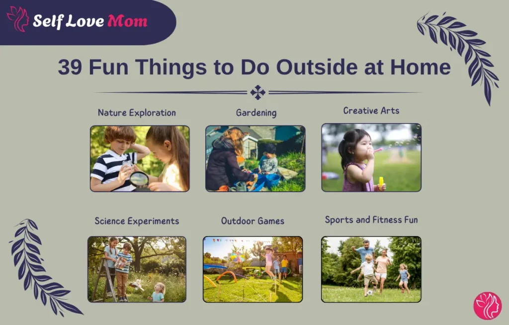 39 Fun Things to Do Outside at Home: A visual guide showcasing various outdoor activities like nature exploration, gardening, science experiments, and outdoor games.