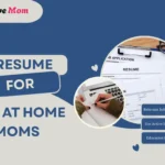Resume for Stay at Home Moms – Essential Tips for Building a Strong Resume After Time at Home