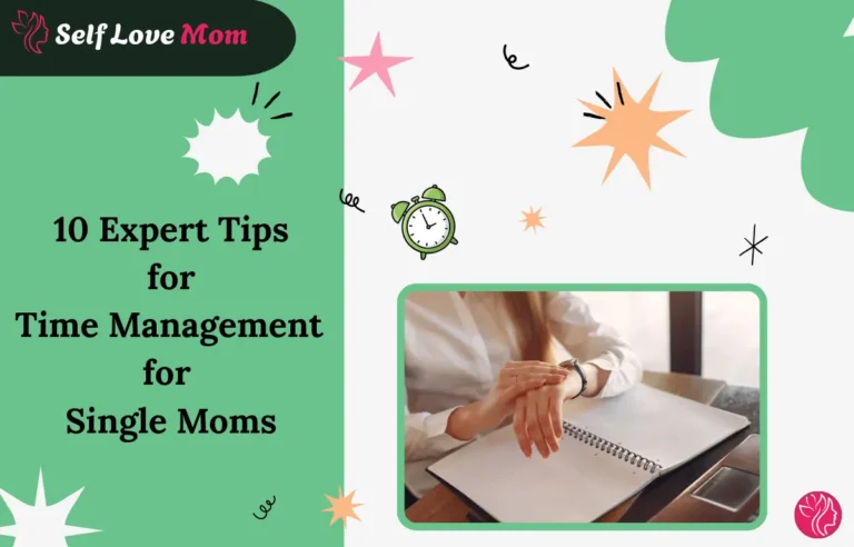 10 Expert Time Management for Single Moms Tips to Balance Work, Parenting, and Self-Care