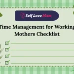 Time Management for Working Mothers Checklist – Essential Time Management Tips for Moms Balancing Work and Family