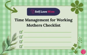 Time Management for Working Mothers Checklist – Essential Time Management Tips for Moms Balancing Work and Family