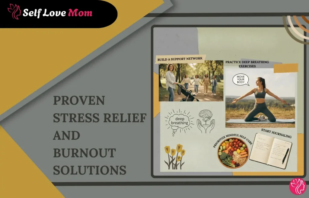 Proven stress relief and burnout solutions for moms: Deep breathing, exercise, journaling, and building a support network.