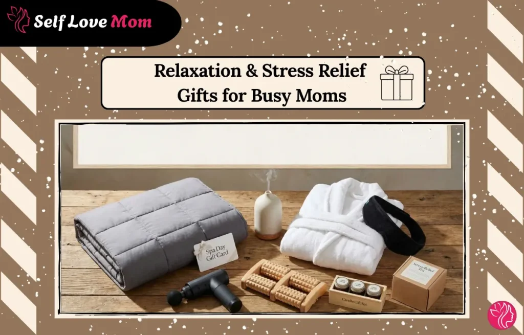 A collection of relaxation and stress relief gifts for busy moms, including a weighted blanket, spa day gift card, essential oil diffuser, massager, and candle gift set, perfect for unwinding after a busy day.