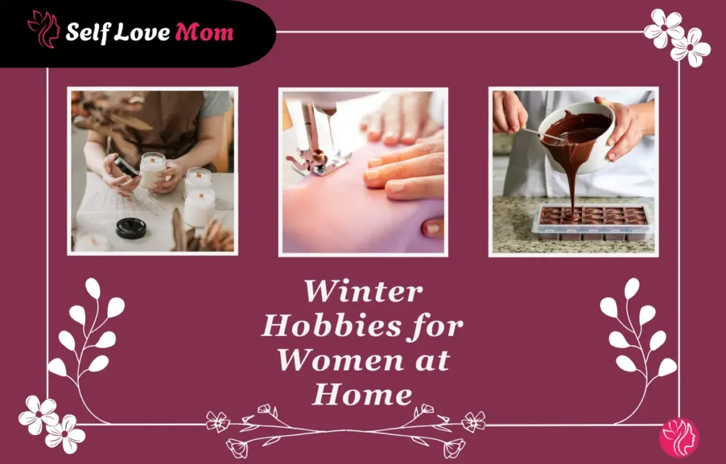 A collection of winter hobbies for women at home, including candle making, sewing, and chocolate making.