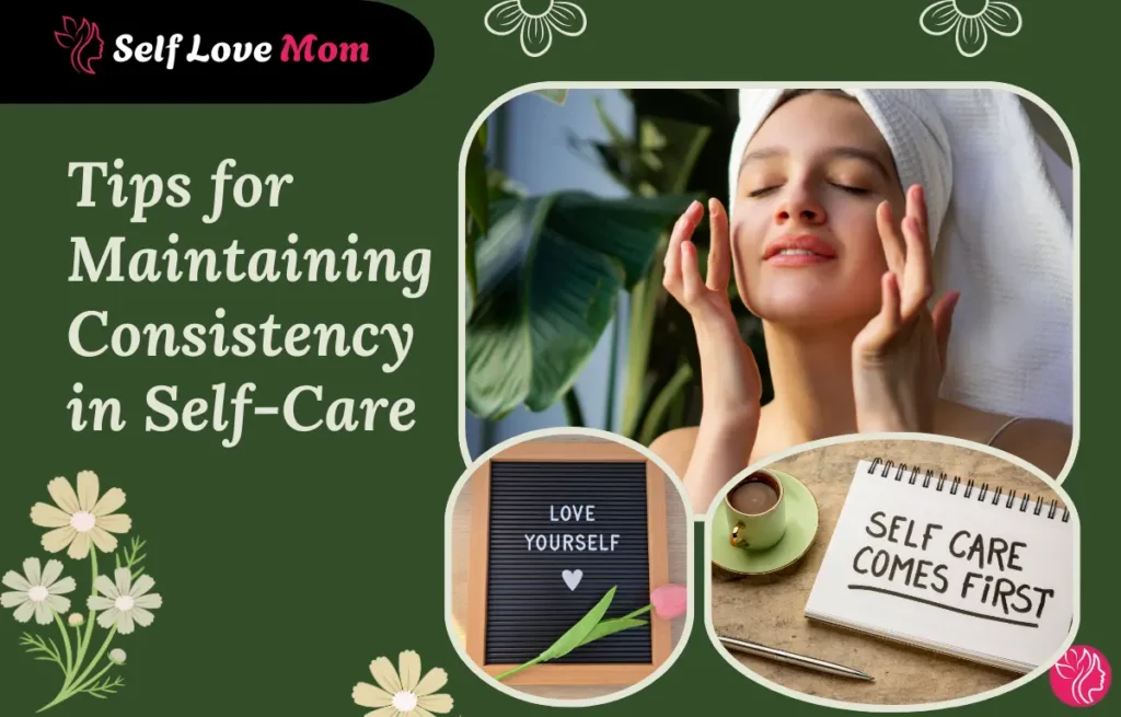 Tips for Maintaining Consistency in Self-Care for Moms