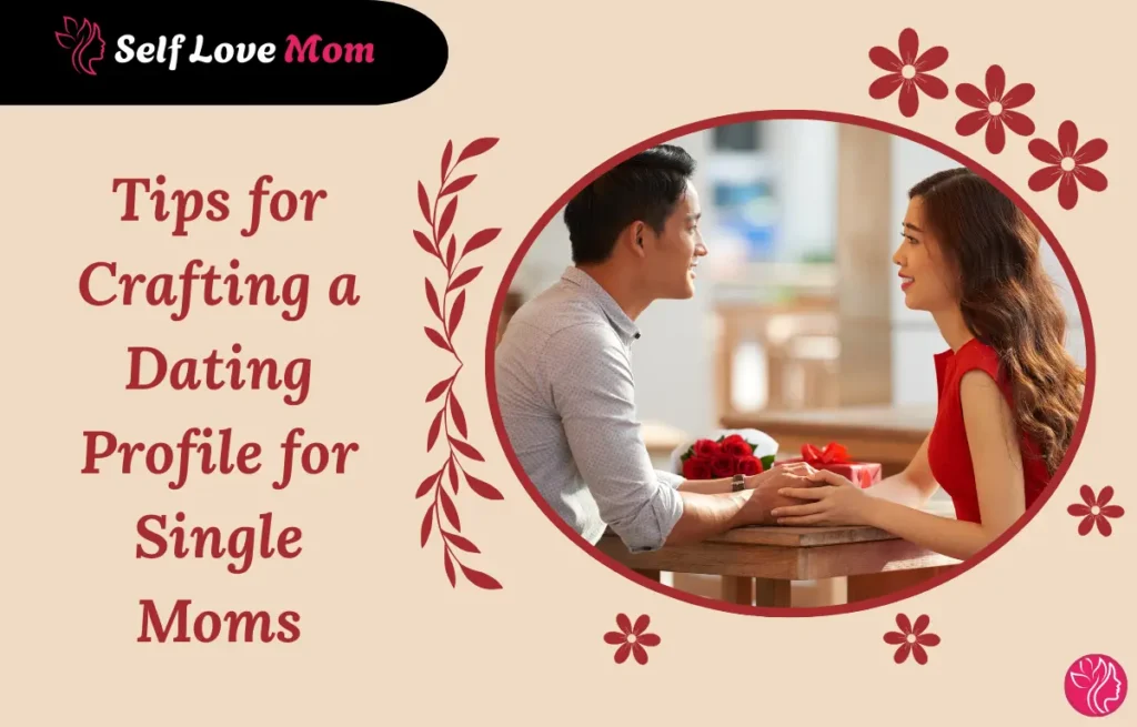 Tips for crafting a dating profile for single moms focused on self love and confidence