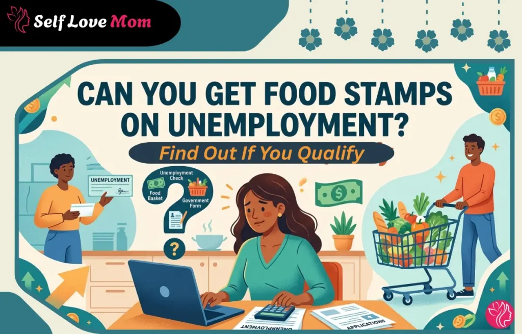 A woman researching whether she can get food stamps on unemployment, surrounded by icons of an unemployment check, food basket, and government form – Self Love Mom