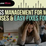 Stress Management for Moms: 7 Causes & Easy Fixes for You